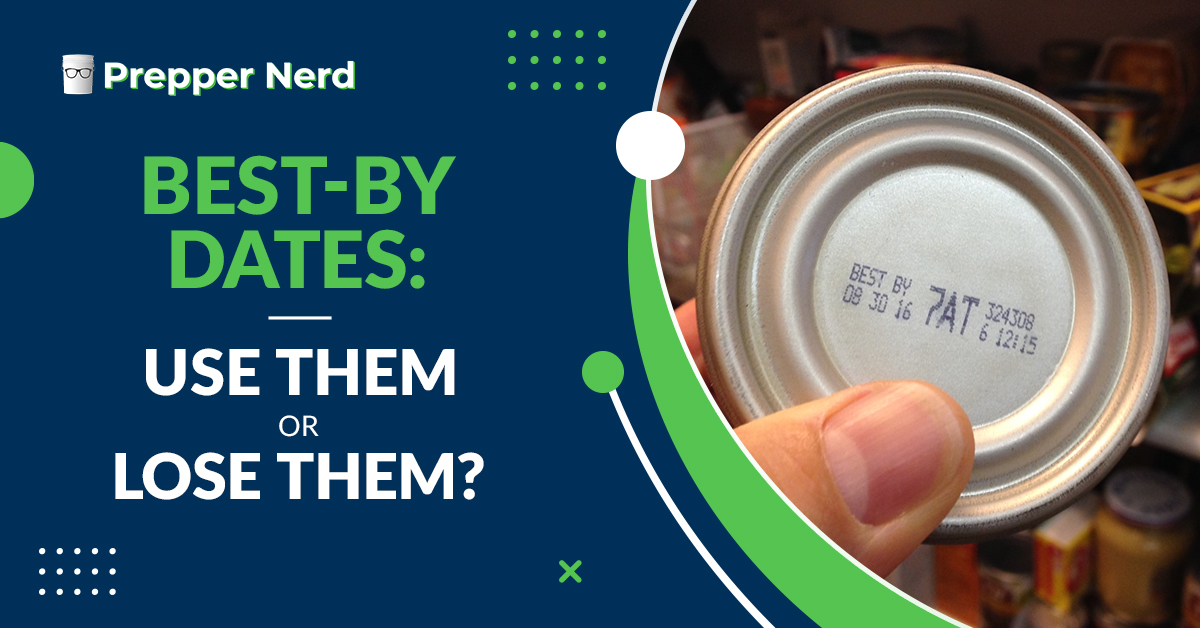 Prepper Nerd BestBy Dates Use Them or Lose Them?